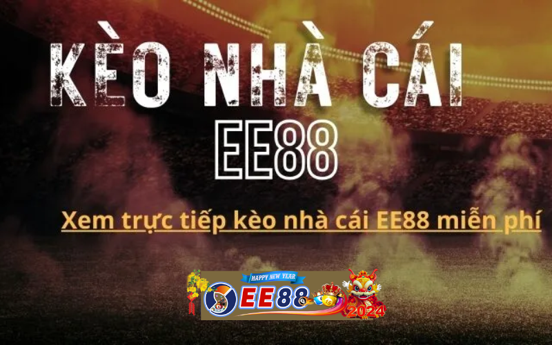 Kèo nhà cái EE88 – Xem tỷ lệ kèo nhà cái EE88 trực tuyến