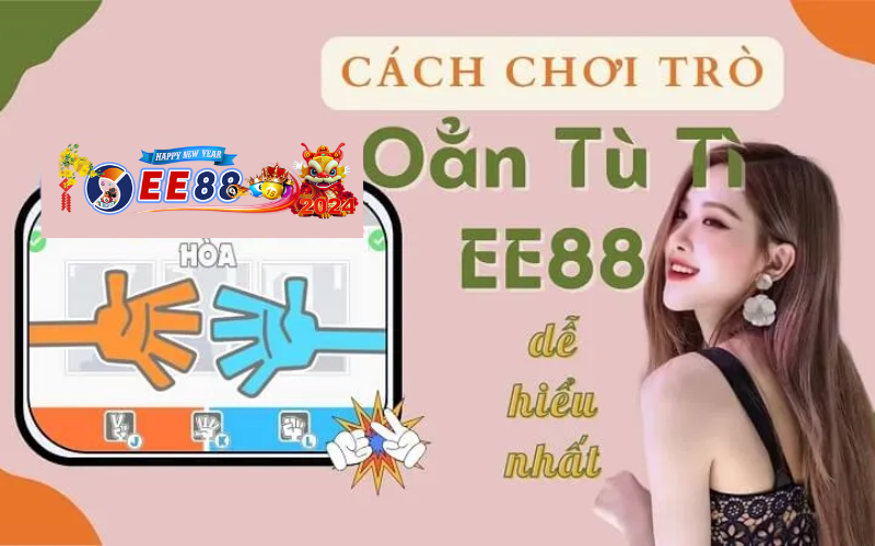 Chơi trò Oẳn Tù Tì EE88 thu về lợi nhuận dễ dàng nhất